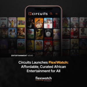Circuits Launches FlexiWatch: Affordable, Curated African Entertainment for All