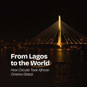 From Lagos to the World: How Circuits Took African Cinema Global